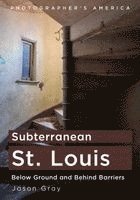 Subterranean St. Louis: Below Ground and Behind Barriers