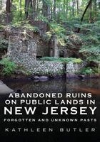 Kathleen Butler - Abandoned Ruins on Public Lands in New Jersey: Forgotten and Unknown Pasts, Häftad