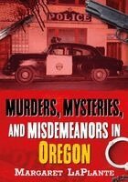 Margaret Laplante - Murders, Mysteries, and Misdemeanors in Oregon, Häftad