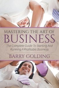 bokomslag Mastering The Art Of Business