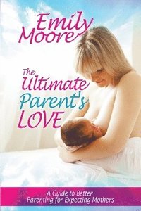 bokomslag The Ultimate Parent's Love