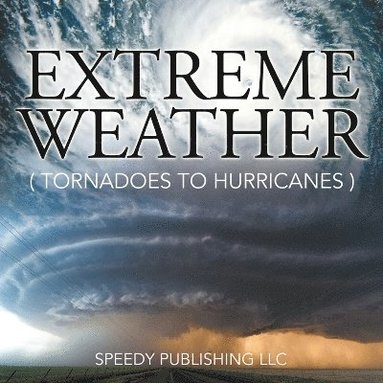 bokomslag Extreme Weather (Tornadoes To Hurricanes)