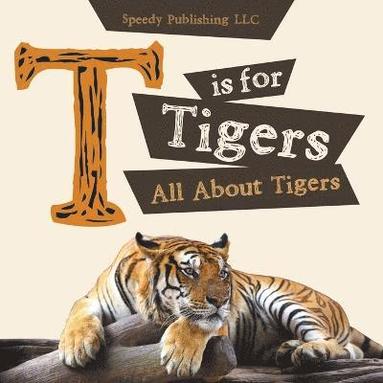 bokomslag T is For Tigers (All About Tigers)