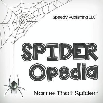 Speedy Publishing LLC, Speedy Publishing LLC, Speedy Publishing Llc - Spider-Opedia Name That Spider, Häftad
