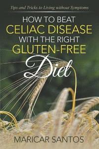 bokomslag How to Beat Celiac Disease with the Right Gluten-Free Diet