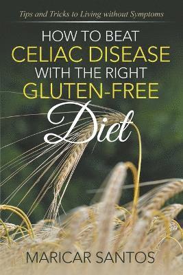 How to Beat Celiac Disease with the Right Gluten-Free Diet 1