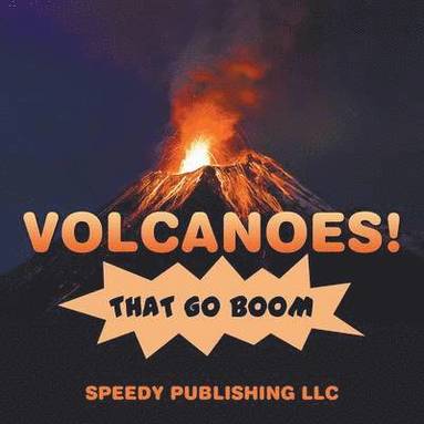 bokomslag Volcanoes! That Go Boom