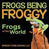 bokomslag Frogs Being Froggy (Frogs of the World)