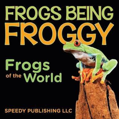 bokomslag Frogs Being Froggy (Frogs of the World)