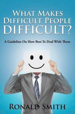 Ronald Smith - What Makes Difficult People Difficult?, Häftad