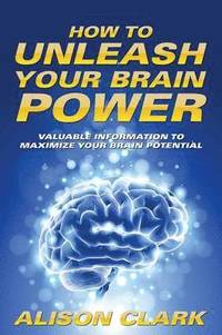 bokomslag How To Unleash Your Brain Power