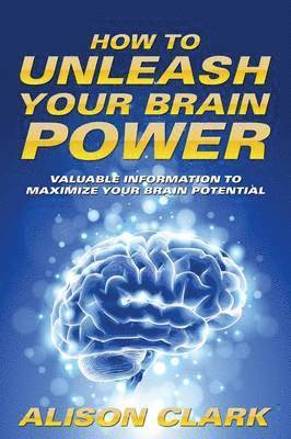 Alison Clark - How To Unleash Your Brain Power, Häftad