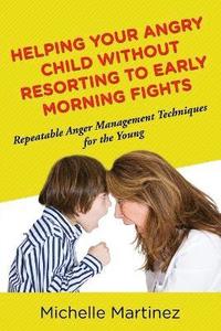 bokomslag Helping Your Angry Child Without Resorting To Early Morning Fights