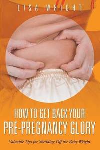 bokomslag How to Get Back Your Pre-Pregnancy Glory