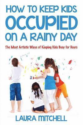 Laura Mitchell - How to Keep Kids Occupied On A Rainy Day, Häftad