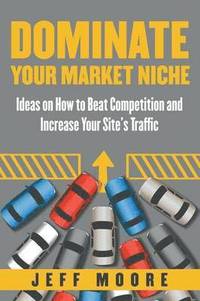 bokomslag Dominate Your Market Niche