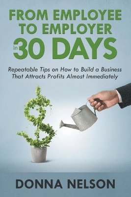 Donna Nelson - From Employee to Employer in 30 Days, Häftad