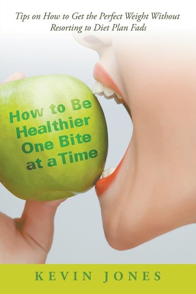 Kevin Jones - How to Be Healthier One Bite at a Time, Häftad