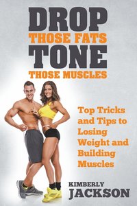 bokomslag Drop Those Fats, Tone Those Muscles
