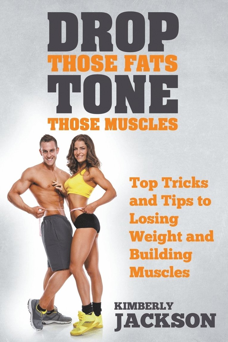 Drop Those Fats, Tone Those Muscles 1