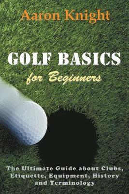 Aaron Knight - Golf Basics for Beginners, Häftad. Tillgänglighet: Lägg i varukorg