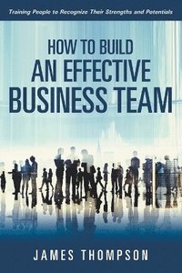 bokomslag How to Build an Effective Business Team
