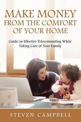 Steven Campbell - Make Money from the Comfort of Your Home, Häftad