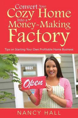 Nancy Hall - Convert Your Cozy Home Into a Money-Making Factory, Häftad