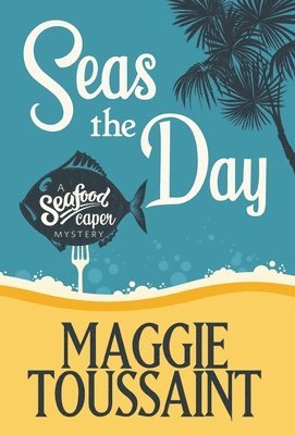 Maggie Toussaint - Seas the Day, Inbunden