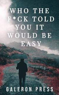 bokomslag Who the F*ck Told You It Would Be Easy