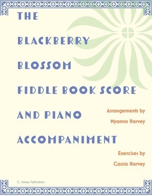 Myanna Harvey, Cassia Harvey - Blackberry Blossom Fiddle Book Score and Piano Accompaniment, Häftad