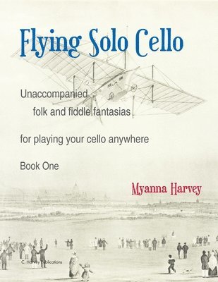 bokomslag Flying Solo Cello, Unaccompanied Folk and Fiddle Fantasias for Playing Your Cello Anywhere, Book One