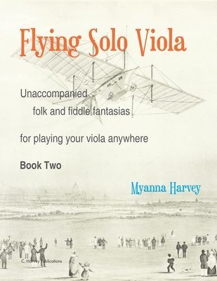 bokomslag Flying Solo Viola, Unaccompanied Folk and Fiddle Fantasias for Playing Your Viola Anywhere, Book Two