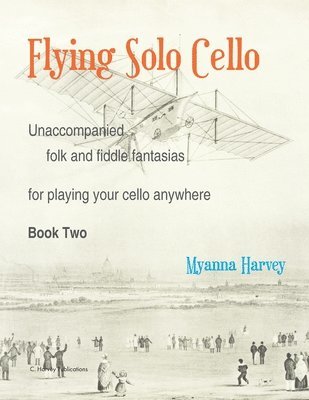 bokomslag Flying Solo Cello, Unaccompanied Folk and Fiddle Fantasias for Playing Your Cello Anywhere, Book Two