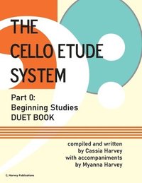 bokomslag The Cello Etude System, Part 0; Beginning Studies, Duet Book