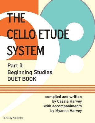 bokomslag The Cello Etude System, Part 0; Beginning Studies, Duet Book