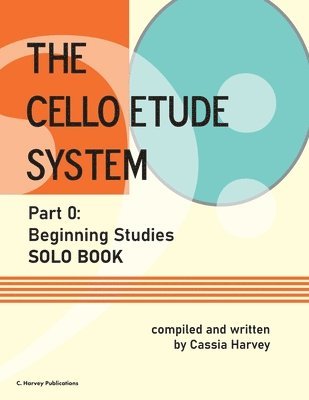 bokomslag Cello Etude System, Part 0; Beginning Studies, Solo Book