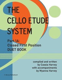 bokomslag The Cello Etude System, Part 1A; Closed First Position, Duet Book