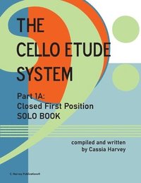 bokomslag Cello Etude System, Part 1A; Closed First Position, Solo Book