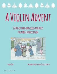 bokomslag A Violin Advent, 25 Days of Christmas Solos and Duets for a Most Joyous Season