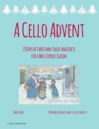 bokomslag A Cello Advent, 25 Days of Christmas Solos and Duets for a Most Joyous Season