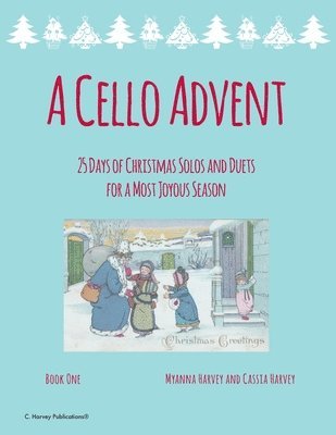 bokomslag A Cello Advent, 25 Days of Christmas Solos and Duets for a Most Joyous Season