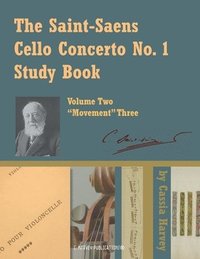 bokomslag The Saint-Saens Cello Concerto No. 1 Study Book, Volume Two; Movement Three