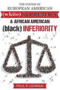 bokomslag The System Of European American Supremacy And African American Inferiority