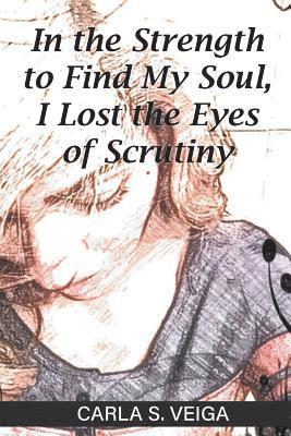 In the Strength to Find My Soul, I Lost the Eyes of Scrutiny 1