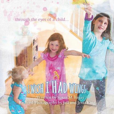 Susan M Bagay, Susan M. Bagay - I Wish I Had Wings, Häftad