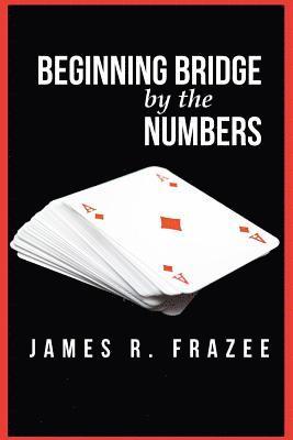 James R Frazee, James R. Frazee, James  R. Frazee - Beginning Bridge by the Numbers, Häftad