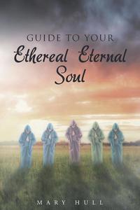 bokomslag Guide To Your Ethereal Eternal Soul