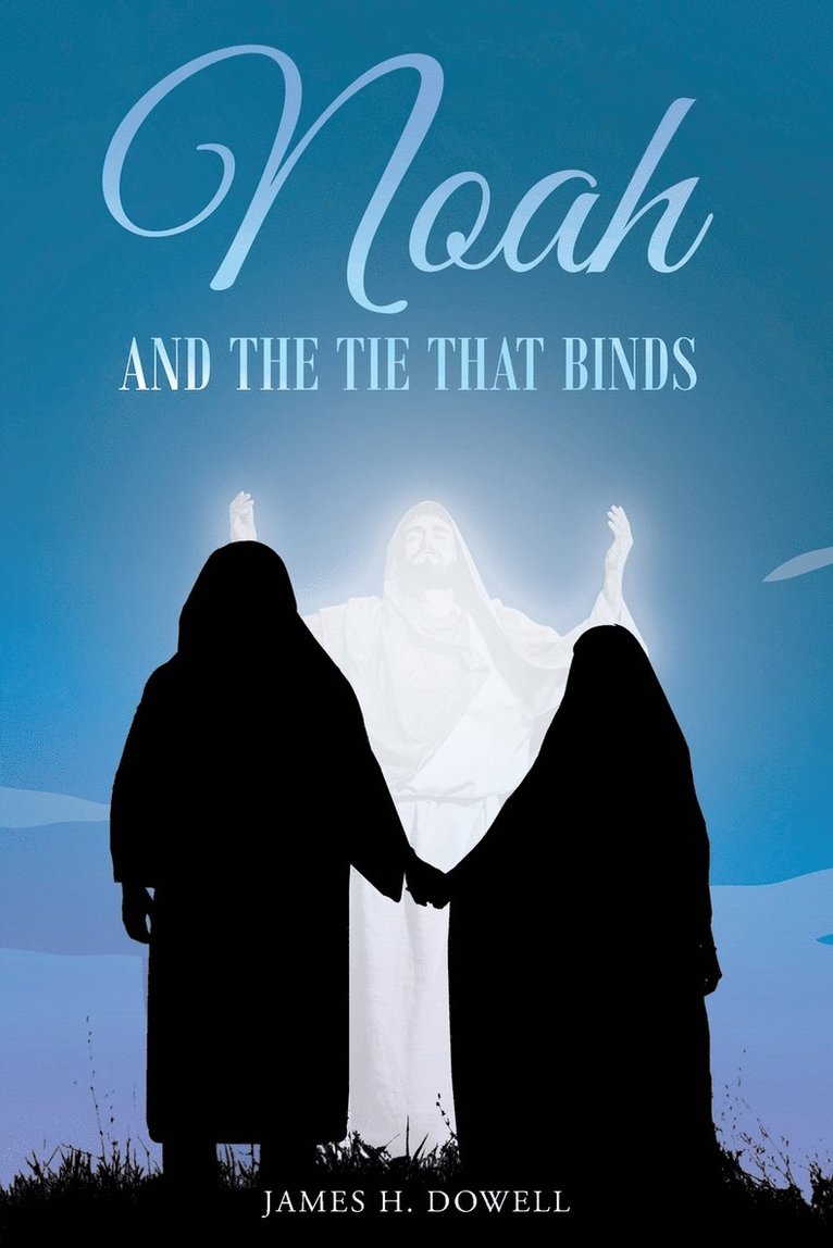 James H Dowell, James H. Dowell - Noah And The Tie That Binds, Häftad