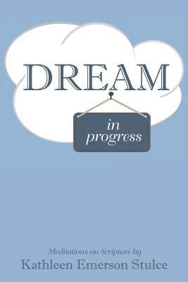 Kathleen Emerson Stulce - Dream in Progress, Häftad